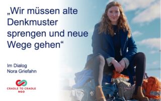 „Wir müssen alte Denkmuster sprengen und neue Wege gehen“- Im Dialog mit Nora Sophie Griefahn, Cradle to Cradle e.V.