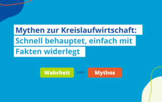 Mythen zur Kreislaufwirtschaft: Schnell behauptet, einfach mit Fakten widerlegt