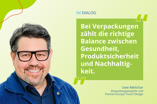 „Bei Verpackungen zählt die richtige Balance zwischen Gesundheit, Produktsicherheit und Nachhaltigkeit“ - Zitat-Highlight von Uwe Melichar, Partner Europe bei der Agentur für Structural Packaging Innovation Touch Design