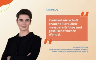 „Kreislaufwirtschaft braucht klare Ziele, messbare Erfolge und gesell­schaftlichen Wandel.“